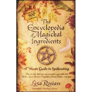 The Encyclopedia of Magickal Ingredients: A Wiccan Guide to Spellcasting -- Lexa